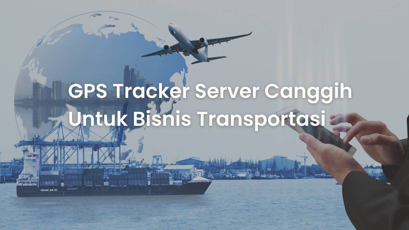 GPS Tracker Server Canggih Untuk Bisnis Transportasi